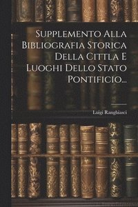 bokomslag Supplemento Alla Bibliografia Storica Della Cittla E Luoghi Dello Stato Pontificio...