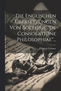 bokomslag Die Englischen bersetzungen Von Boethius' &quot;de Consolatione Philosophiae&quot;...