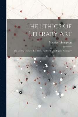 Maurice Thompson - Ethics Of Literary Art, Häftad