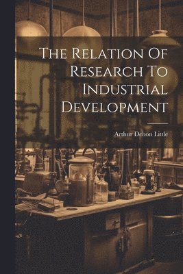 Arthur Dehon Little - Relation Of Research To Industrial Development, Häftad