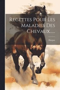 bokomslag Recettes Pour Les Maladies Des Chevaux......