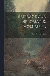 bokomslag Beitrge Zur Diplomatik, Volume 8...