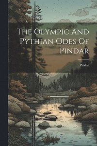 bokomslag The Olympic And Pythian Odes Of Pindar