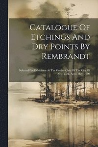 bokomslag Catalogue Of Etchings And Dry Points By Rembrandt