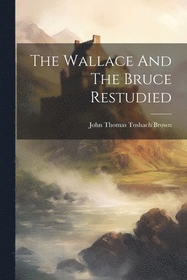 bokomslag The Wallace And The Bruce Restudied