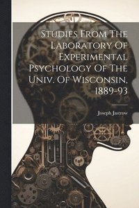 bokomslag Studies From The Laboratory Of Experimental Psychology Of The Univ. Of Wisconsin, 1889-93