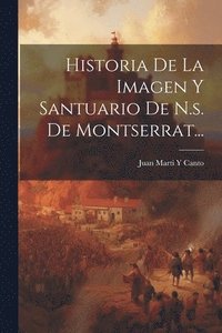 bokomslag Historia De La Imagen Y Santuario De N.s. De Montserrat...