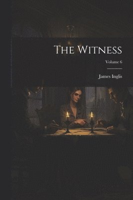 The Witness; Volume 6 1