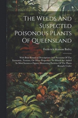 The Weeds And Suspected Poisonous Plants Of Queensland 1