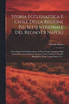 bokomslag Storia Ecclesiastica E Civile Della Regione Pi Settentrionale Del Regno Di Napoli