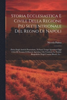 Storia Ecclesiastica E Civile Della Regione Pi Settentrionale Del Regno Di Napoli 1