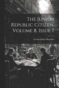 bokomslag The Junior Republic Citizen, Volume 8, Issue 7