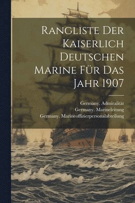Rangliste der Kaiserlich Deutschen Marine fr das Jahr 1907 1