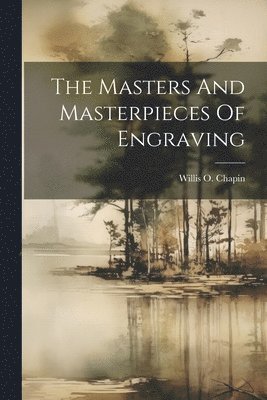 The Masters And Masterpieces Of Engraving 1