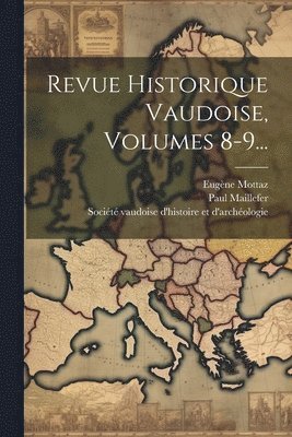 Revue Historique Vaudoise, Volumes 8-9... 1