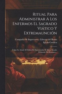 bokomslag Ritual Para Administrar A Los Enfermos El Sagrado Vitico Y Extremauncin