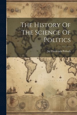 bokomslag The History Of The Science Of Politics