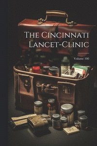 bokomslag The Cincinnati Lancet-clinic; Volume 100