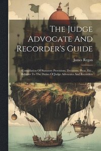 bokomslag The Judge Advocate And Recorder's Guide