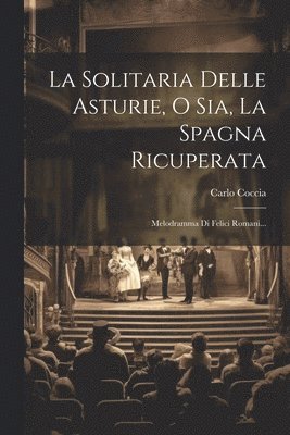 bokomslag La Solitaria Delle Asturie, O Sia, La Spagna Ricuperata