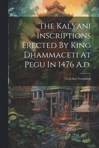 bokomslag Kalyani Inscriptions Erected By King Dhammaceti At Pegu In 1476 A.d.