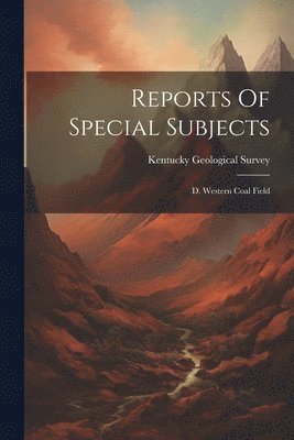Kentucky Geological Survey - Reports Of Special Subjects, Häftad