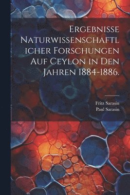 bokomslag Ergebnisse naturwissenschaftlicher Forschungen auf Ceylon in den Jahren 1884-1886.