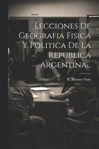 bokomslag Lecciones De Geografia Fisica Y Politica De La Republica Argentina...