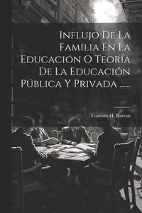 bokomslag Influjo De La Familia En La Educación O Teoría De La Educación Pública Y Privada ......