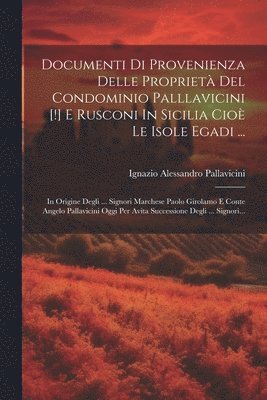 Documenti Di Provenienza Delle Propriet Del Condominio Palllavicini [!] E Rusconi In Sicilia Cio Le Isole Egadi ... 1