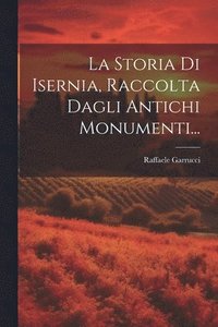 bokomslag La Storia Di Isernia, Raccolta Dagli Antichi Monumenti...
