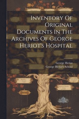 Inventory Of Original Documents In The Archives Of George Heriot's Hospital 1