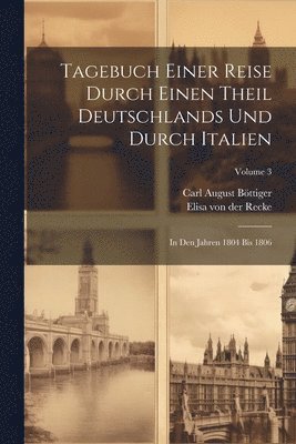 bokomslag Tagebuch Einer Reise Durch Einen Theil Deutschlands Und Durch Italien