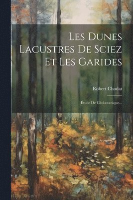 Robert Chodat - Les Dunes Lacustres De Sciez Et Les Garides, Häftad