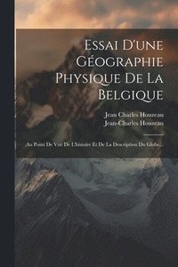 bokomslag Essai D'une Gographie Physique De La Belgique