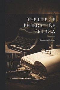 bokomslag The Life Of Benedict De Spinosa