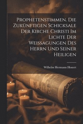 bokomslag Prophetenstimmen. Die zukünftigen Schicksale der Kirche Christi im Lichte der Weissagungen des Herrn und seiner Heiligen