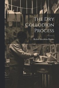 bokomslag The Dry Collodion Process