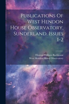 Publications Of West Hendon House Observatory, Sunderland, Issues 1-2