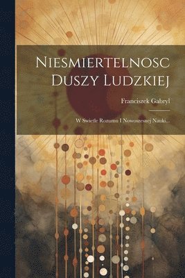 Franciszek Gabryl - Niesmiertelnosc Duszy Ludzkiej, Häftad