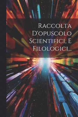 bokomslag Raccolta D'opuscolo Scientifici, E Filologici...