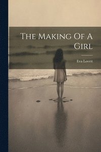 bokomslag The Making Of A Girl