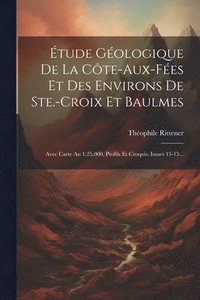 bokomslag tude Gologique De La Cte-aux-fes Et Des Environs De Ste.-croix Et Baulmes