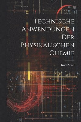 bokomslag Technische Anwendungen der physikalischen Chemie