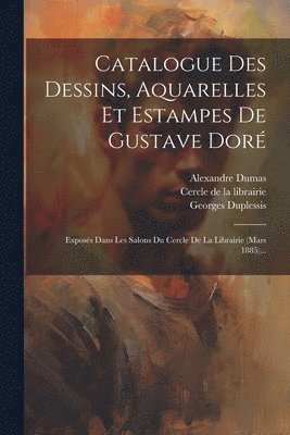 Catalogue Des Dessins, Aquarelles Et Estampes De Gustave Dor 1