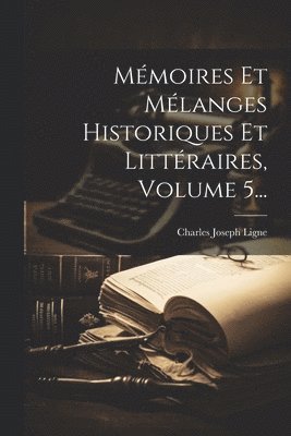 bokomslag Mmoires Et Mlanges Historiques Et Littraires, Volume 5...