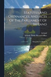 bokomslag Statutes And Ordinances, And Acts Of The Parliament Of Ireland