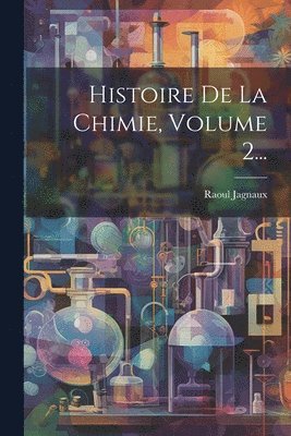 Histoire De La Chimie, Volume 2... 1