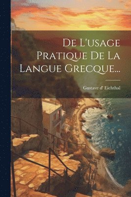 De L'usage Pratique De La Langue Grecque... 1