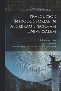 bokomslag Praecursor Introductoriae In Algebram Speciosam Universalem